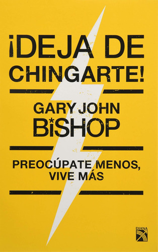 Deja De Chingarte! (spanish Edition), De Gary John Bishop. Editorial Planeta Publishing En Español