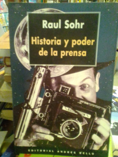 Historia Y Poder De La Prensa Raul Sohr Edit Andrés Bello