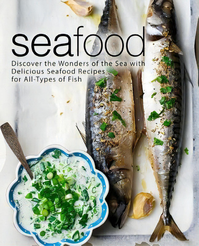 Seafood : Discover The Wonders Of The Sea With Delicious Seafood Recipes For All-types Of Fish, De Booksumo Press. Editorial Createspace Independent Publishing Platform, Tapa Blanda En Inglés