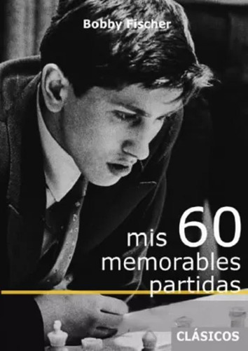Mis 60 Memorables Partidas - Fischer, Bobby  - *