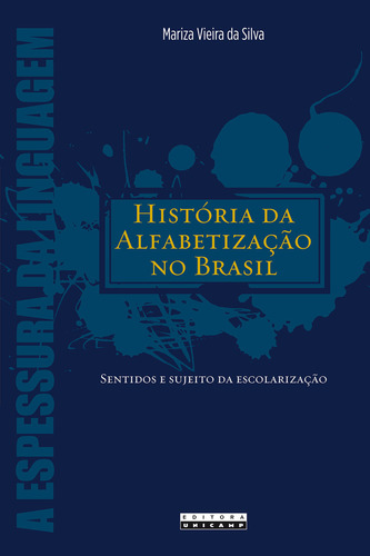 HISTÓRIA DA ALFABETIZAÇÃO NO BRASIL, de Mariza Vieira da Silva. Editora da Unicamp, capa mole em português