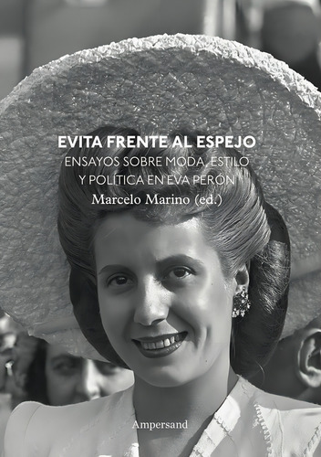 Evita Frente Al Espejo: Ensayos Sobre Moda, Estilo Y Política En Eva Perón, De Aa.vv.., Vol. 1. Editorial Ampersand, Tapa Blanda En Español