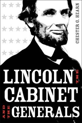 Lincoln, The Cabinet, And The Generals - Chester G Hearn