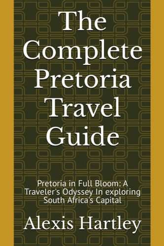Libro: The Complete Pretoria Travel Guide: Pretoria In Full