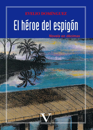 Libro: El Héroe Del Novela En Décimas (narrativa) (spanish