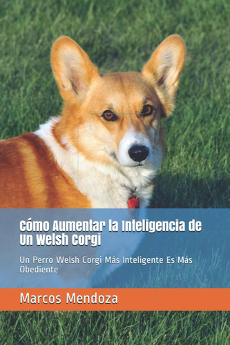 Libro: Cómo Aumentar La Inteligencia De Un Welsh Corgi: Un P