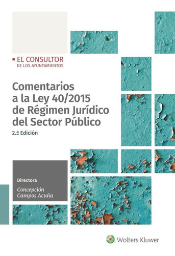 Comentarios A La Ley 40/2015 De Regimen Juridico Del Sector Publico, De Campos Acuña, Concepcion. Editorial El Consultor, Tapa Blanda En Español