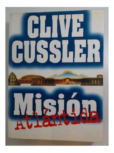 Mision Atlantida, Clive Cussler, Editorial Atlántida. Usado!