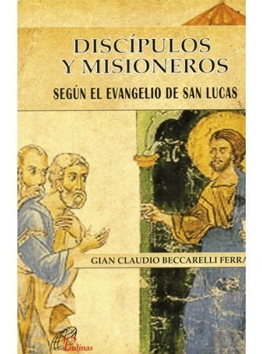 Discípulos Y Misioneros Según El Evangelio De San Lucas