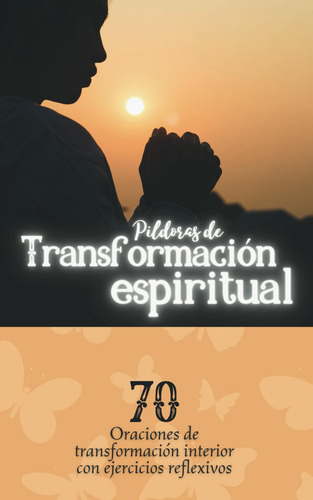 Pildoras De Transformación Espiritual: 70 Oraciones De Trans