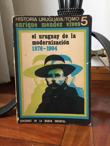 El Uruguay De La Modernizacion Tomo 5 1876-1904 Mendez Vives