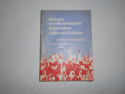 Historia Del Movimiento Asociativo Laboral Chileno. T. I. 