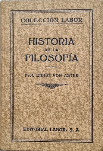 Historia De La Filosofía - Ern Von Aster, Labor 1935