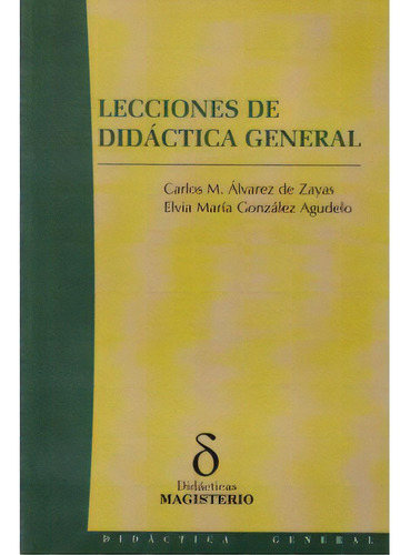 Lecciones De Didáctica General, De Carlos M. Álvarez De Zayas. 9582006754, Vol. 1. Editorial Editorial Cooperativa Editorial Magisterio, Tapa Blanda, Edición 2003 En Español, 2003