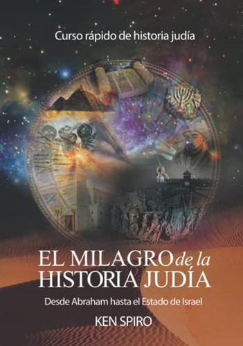 El Milagro De La Historia Judia: Desde Abraham Hasta El Esta