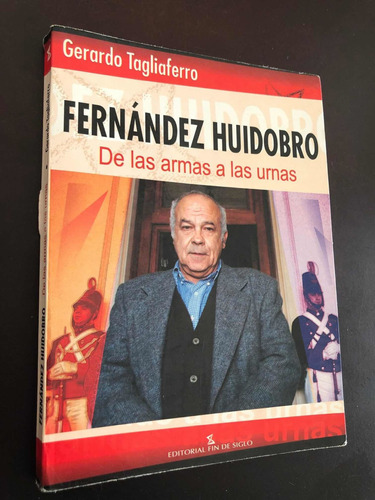 Fernández Huidobro - De Las Armas A Las Urnas - Tagliaferro