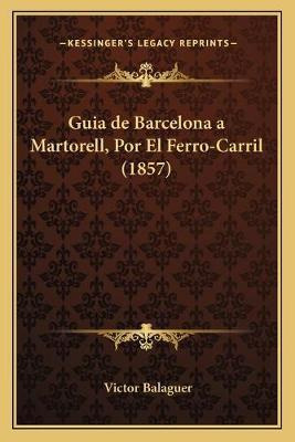 Libro Guia De Barcelona A Martorell, Por El Ferro-carril ...