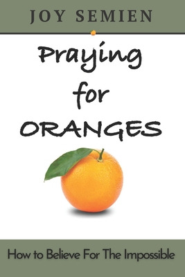 Libro Praying For Oranges: How To Believe For The Impossi...