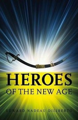 Heroes Of The New Age - Edward Nadeau Diliberto