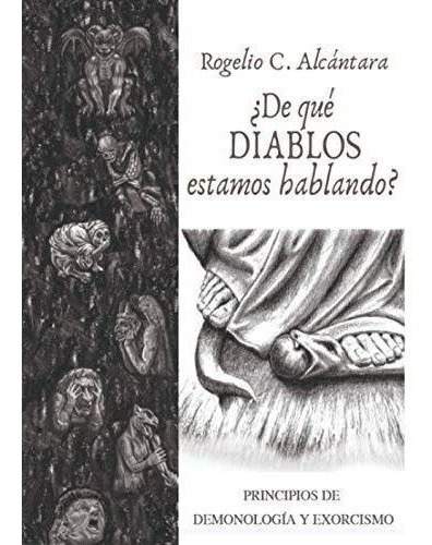 De Que Diablos Estamos Hablando? - Alcantara, P., de Alcántara, P. Rogelio. Editorial Independently Published en español