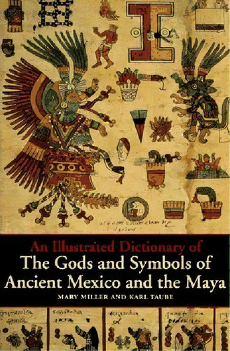 An Illustrated Dictionary Of The Gods And Symbols Of Ancient Mexico And The Maya, De Mary Miller. Editorial Thames & Hudson Ltd, Tapa Blanda En Inglés