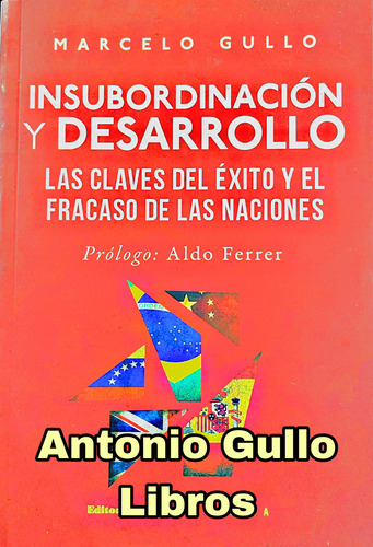 Marcelo Gullo - Insubordinación Y Desarrollo - Sin Firma