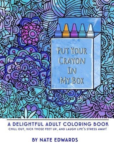Put Your Crayon In My Box A Delightful Adult Coloring Book