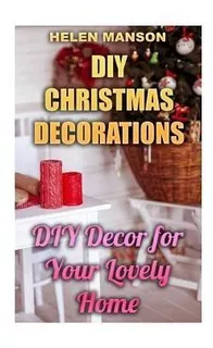 Diy Christmas Decorations : Diy Decor For Your Lovely Hom...