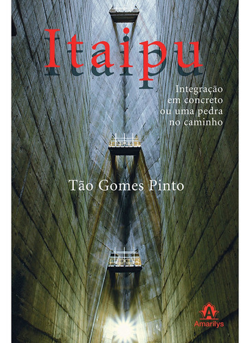 Itaipu: Integração em Concreto ou uma Pedra no Caminho, de Pinto, Tão Gomes. Editora Manole LTDA, capa dura em português, 2009