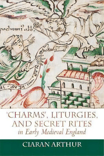 'charms', Liturgies, And Secret Rites In Early Medieval England, De Ciaran Arthur. Editorial Boydell Brewer Ltd, Tapa Dura En Inglés