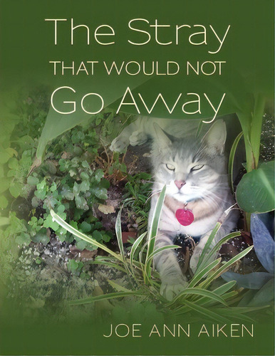 The Stray That Would Not Go Away, De Joe Ann Aiken. Editorial Createspace Independent Publishing Platform, Tapa Blanda En Inglés