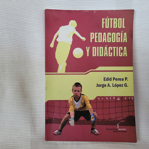 Futbol Pedagogia Y Didactica Edid Perea Y J Lopez Magisterio