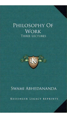 Philosophy Of Work, De Swami Abhedananda. Editorial Kessinger Publishing, Tapa Dura En Inglés