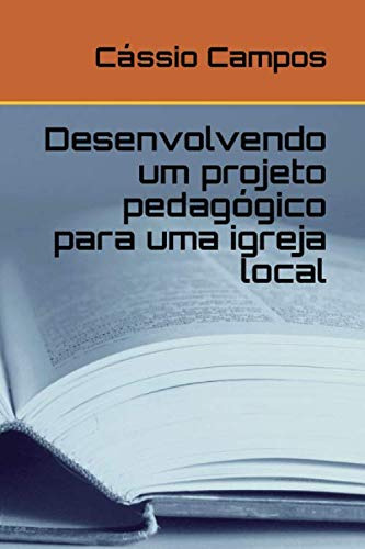 Desenvolvendo Um Projeto Pedagógico Para Uma Igreja Local