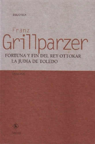 Fortuna y fin del rey Ottokar, de GRILLPARZER, FRANZ. Editorial GREDOS, edición 2004 en español