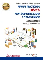 Comprar Libro Manual Práctico De Las 5's Para Ganar: Organiza Tu Vida Y Tu Trabajo En 5 Pasos, De Luis Socconini; Marco Barrantes. Editorial Alfaomega - Marge, Tapa Blanda, 1ra Edición En Castellano, 2023