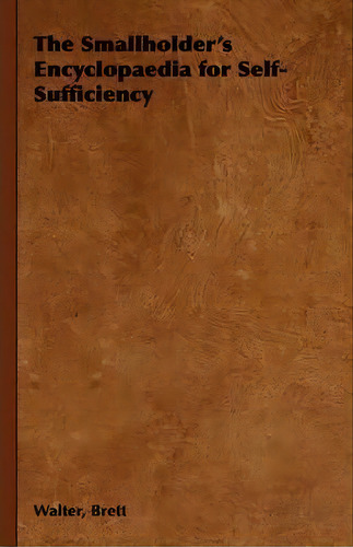 The Smallholder's Encyclopaedia For Self-sufficiency, De Walter Brett. Editorial Read Books, Tapa Blanda En Inglés