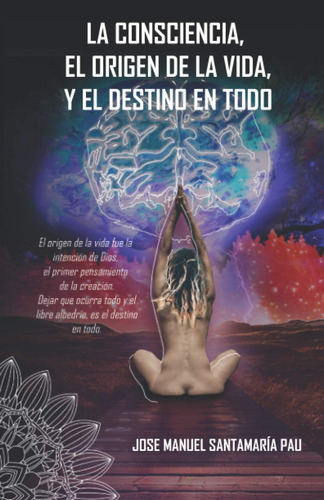 Libro: La Consciencia, El Origen De La Vida Y El Destino En 