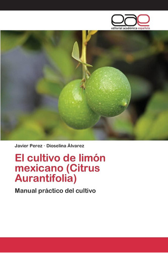 Libro: El Cultivo De Limón Mexicano (citrus Aurantifolia): M