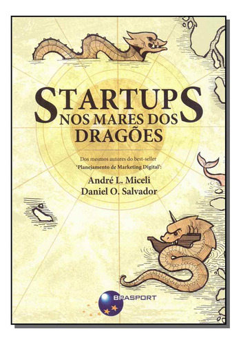 Startups Nos Mares Dos Dragoes, De Miceli, Andre L. E Salvador, Daniel O.. Administração, Vol. Startups. Editorial Brasport Livros, Tapa Mole, Edición Empreendedorismo En Português, 20