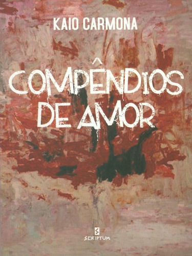 Compêndios De Amor, De Carmona, Kaio. Editora Scriptum, Capa Mole Em Português