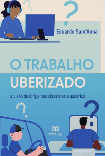 O Trabalho Uberizado, De Eduardo Sant'anna