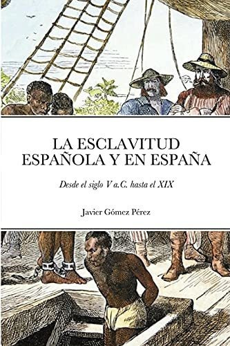 La Esclavitud Espanola Y En Espana, De Javier Gomez Perez., Vol. N/a. Editorial Lulu Com, Tapa Blanda En Español, 2021