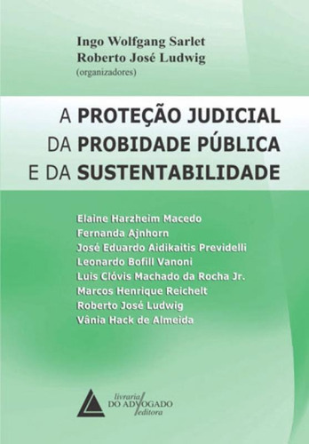 Proteçao Judicial Da Probidade Publica E Da Sustentabilidad, De Sarlet, Ingo Wolfgang. Editora Livraria Do Advogado, Capa Mole, Edição 1ª Edição - 2017 Em Português