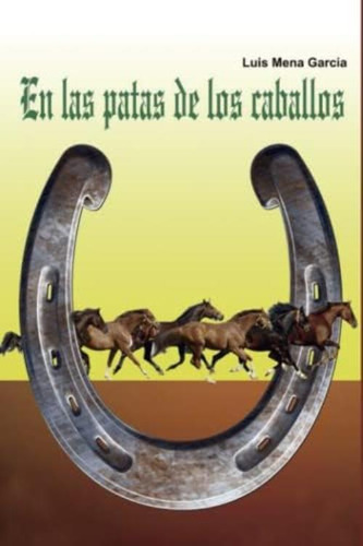 En Las Patas De Los Caballos (spanish Edition), De Mena García, Luis. Editorial Oem, Tapa Blanda En Español