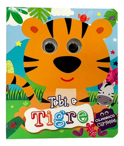 Olhinhos Curiosos - Tobi, O Tigre - Com Olhinhos Que Mexem - Livro Infantil Físico