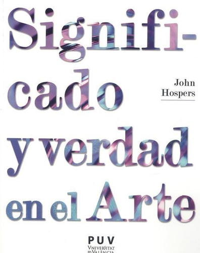 Libro: Sifnificado Y Verdad En El Arte. Hospers, John. Unive