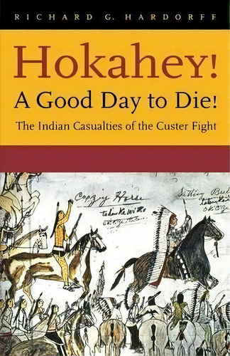 Hokahey! A Good Day To Die!, De Richard G. Hardorff. Editorial University Nebraska Press, Tapa Blanda En Inglés