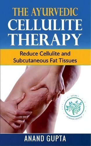 The Ayurvedic Cellulite Therapy : Reduce Cellulite And Subcutaneous Fat Tissues, De Anand Gupta. Editorial Books On Demand, Tapa Blanda En Inglés