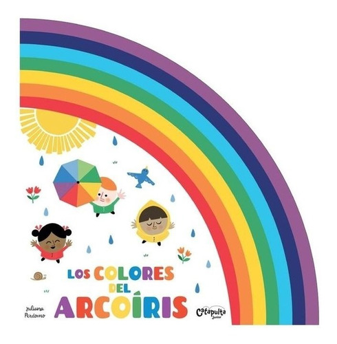 LOS COLORES DEL ARCOIRIS, de Juliana Perdomo. Editorial Catapulta, tapa blanda en español, 2020